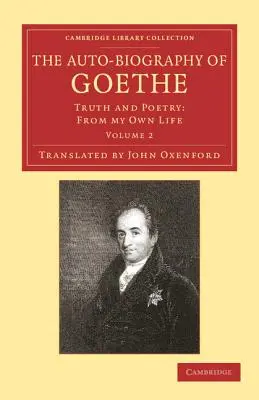 Autobiografia lui Goethe: Adevăr și poezie: Din propria mea viață - The Auto-Biography of Goethe: Truth and Poetry: From My Own Life