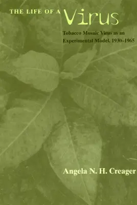 Viața unui virus: Virusul mozaic al tutunului ca model experimental, 1930-1965 - The Life of a Virus: Tobacco Mosaic Virus as an Experimental Model, 1930-1965