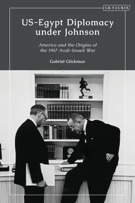 Diplomația SUA-Egipt sub Johnson: Nasser, Komer și limitele diplomației personale - US-Egypt Diplomacy under Johnson: Nasser, Komer, and the Limits of Personal Diplomacy