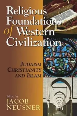Fundamentele religioase ale civilizației occidentale: Iudaism, creștinism și islam - Religious Foundations of Western Civilization: Judaism, Christianity, and Islam