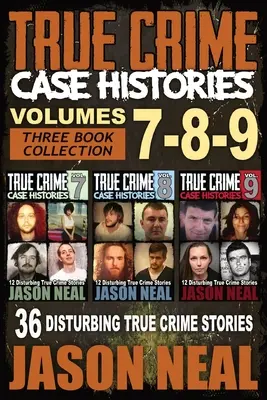 True Crime Case Histories - (Books 7, 8, & 9): 36 de povestiri tulburătoare despre crime adevărate (colecție de 3 cărți despre crime adevărate) - True Crime Case Histories - (Books 7, 8, & 9): 36 Disturbing True Crime Stories (3 Book True Crime Collection)