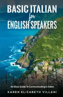 Italiana de bază pentru vorbitorii de limbă engleză - Un ghid ușor pentru a comunica în italiană - Basic Italian for English Speakers - An Easy Guide To Communicating In Italian