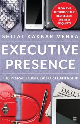 Prezența executivă: Formula P.O.I.S.E. pentru leadership - Executive Presence: The P.O.I.S.E Formula for Leadership