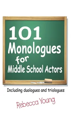 101 Monologuri pentru actori de gimnaziu: Inclusiv duologuri și triologuri - 101 Monologues for Middle School Actors: Including Duologues and Triologues