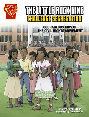 Cei nouă din Little Rock sfidează segregarea: Copiii curajoși ai mișcării pentru drepturile civile - The Little Rock Nine Challenge Segregation: Courageous Kids of the Civil Rights Movement