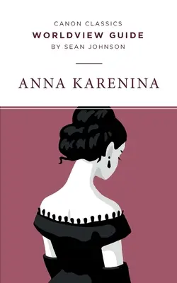 Ghid de viziune asupra lumii pentru Anna Karenina - Worldview Guide for Anna Karenina