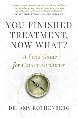 Ai terminat tratamentul, acum ce? A Field Guide for Cancer Survivors - You Finished Treatment, Now What?: A Field Guide for Cancer Survivors