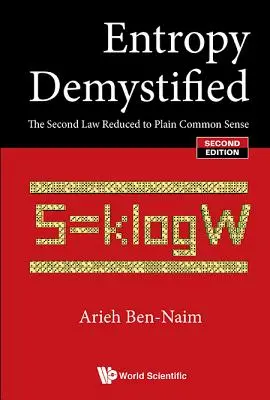 Entropia demistificată: A doua lege redusă la simțul comun (ediția a doua) - Entropy Demystified: The Second Law Reduced to Plain Common Sense (Second Edition)