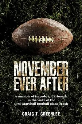 November Ever After: O memorie a tragediei și triumfului în urma accidentului aviatic din 1970 al echipei de fotbal Marshall - November Ever After: A Memoir of Tragedy and Triumph in the Wake of the 1970 Marshall Football Plane Crash