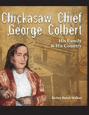 Șeful Chickasaw George Colbert: Familia și țara sa - Chickasaw Chief George Colbert: His Family and His Country
