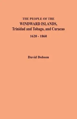 Populația din Insulele Windward, Trinidad și Tobago și Curacao, 1620-1860 - The People of the Windward Islands, Trinidad and Tobago, and Curacao, 1620-1860