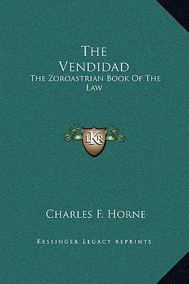 Vendidad: Cartea zoroastriană a legii - The Vendidad: The Zoroastrian Book Of The Law