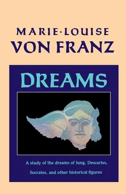 Vise: Un studiu al viselor lui Jung, Descartes, Socrate și alte figuri istorice - Dreams: A Study of the Dreams of Jung, Descartes, Socrates, and Other Historical Figures
