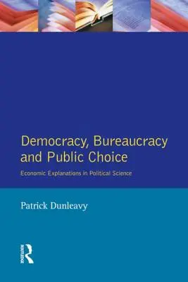 Democrație, birocrație și alegere publică: Abordări economice în științele politice - Democracy, Bureaucracy and Public Choice: Economic Approaches in Political Science
