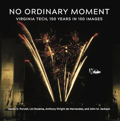 No Ordinary Moment: Virginia Tech, 150 de ani în 150 de imagini - No Ordinary Moment: Virginia Tech, 150 Years in 150 Images