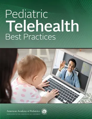 Cele mai bune practici de tele-sănătate pediatrică (Academia Americană de Pediatrie (Aap)) - Pediatric Telehealth Best Practices (American Academy of Pediatrics (Aap))
