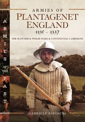 Armatele Angliei Plantagenete, 1135-1337: Războaiele scoțiene și galeze și campaniile continentale - Armies of Plantagenet England, 1135-1337: The Scottish and Welsh Wars and Continental Campaigns