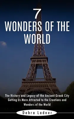 Cele 7 minuni ale lumii: Istoria și moștenirea orașului grecesc antic - 7 Wonders of the World: The History and Legacy of the Ancient Greek City