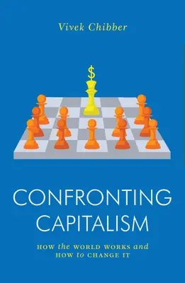 Confruntarea cu capitalismul: Cum funcționează lumea și cum să o schimbăm - Confronting Capitalism: How the World Works and How to Change It