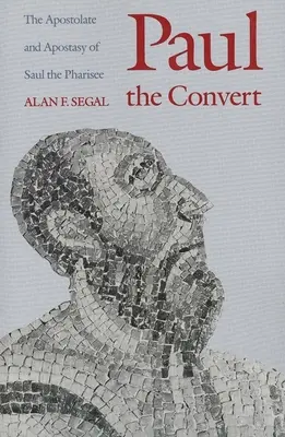 Pavel Convertitul: Apostolatul și apostazia lui Saul fariseul (revizuită) (The Apostolate and Apostasy of Saul the Pharisee) - Paul the Convert: The Apostolate and Apostasy of Saul the Pharisee (Revised)