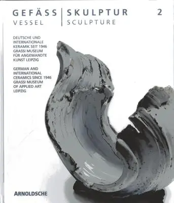 Vas - Sculptură 2: Ceramică germană și internațională din 1946 - Vessel - Sculpture 2: German and International Ceramics Since 1946