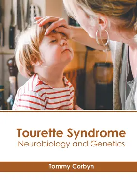 Sindromul Tourette: Neurobiologie și genetică - Tourette Syndrome: Neurobiology and Genetics