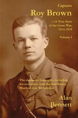 Căpitanul Roy Brown, o poveste adevărată din Marele Război, vol. I - Captain Roy Brown, a True Story of the Great War, Vol. I