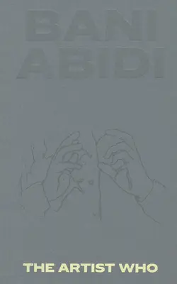 Bani Abidi: Artistul care - Bani Abidi: The Artist Who