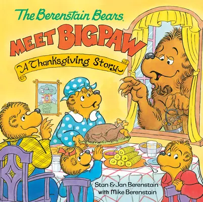 Berenstain Bears Meet Bigpaw: O poveste de Ziua Recunoștinței (Berenstain Bears) - The Berenstain Bears Meet Bigpaw: A Thanksgiving Story (Berenstain Bears)