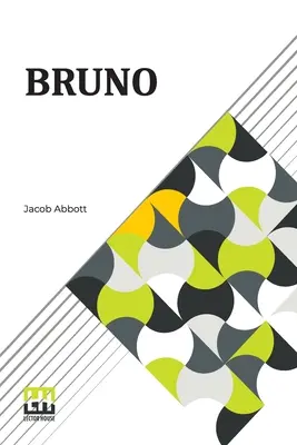 Bruno: Sau, lecții de fidelitate, răbdare și renunțare la sine predate de un câine. - Bruno: Or, Lessons Of Fidelity, Patience, And Self-Denial Taught By A Dog.