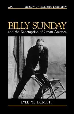 Billy Sunday și răscumpărarea Americii urbane - Billy Sunday and the Redemption of Urban America