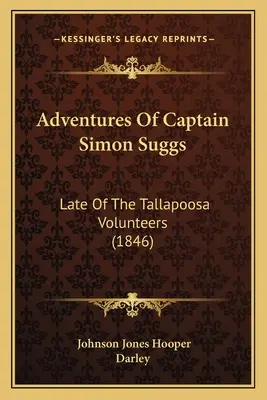 Aventurile căpitanului Simon Suggs: Late Of The Tallapoosa Volunteers (1846) - Adventures Of Captain Simon Suggs: Late Of The Tallapoosa Volunteers (1846)