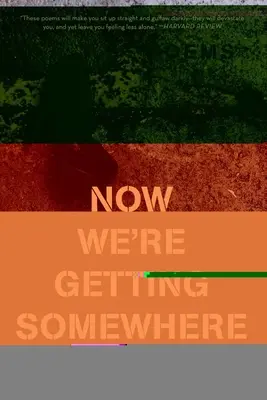Now We're Getting Somewhere: Poezii - Now We're Getting Somewhere: Poems