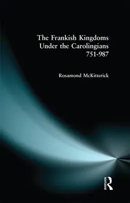 Regatele francilor sub Carolingieni 751-987 - The Frankish Kingdoms Under the Carolingians 751-987