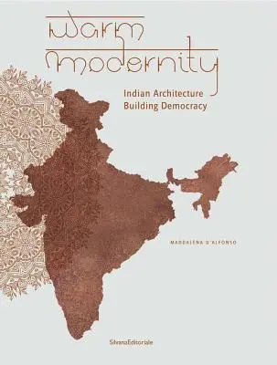 Modernitate caldă: Arhitectura indiană care construiește democrația - Warm Modernity: Indian Architecture Building Democracy
