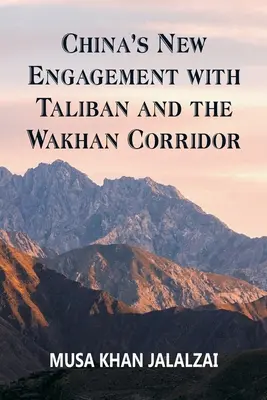 Noul angajament al Chinei cu talibanii și coridorul Wakhan - China's New Engagement with Taliban and the Wakhan Corridor