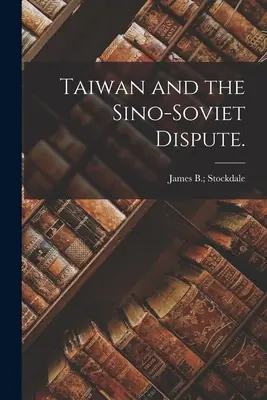 Taiwan și disputa sino-sovietică. - Taiwan and the Sino-Soviet Dispute.