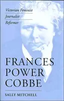 Frances Power Cobbe: feministă victoriană, jurnalistă, reformatoare - Frances Power Cobbe: Victorian Feminist, Journalist, Reformer