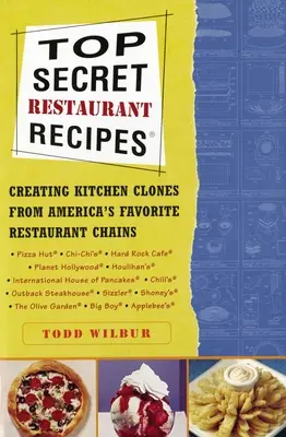 Rețete de restaurant Top Secret: Crearea de clone de bucătărie ale lanțurilor de restaurante preferate din America: O carte de bucate - Top Secret Restaurant Recipes: Creating Kitchen Clones from America's Favorite Restaurant Chains: A Cookbook