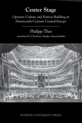 Center Stage: Cultura lirică și construirea națiunii în Europa Centrală a secolului al XIX-lea - Center Stage: Operatic Culture and Nation Building in Nineteenth-Century Central Europe