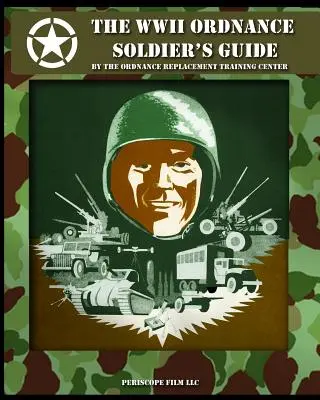 Ghidul soldatului Ordnance din al Doilea Război Mondial - The WWII Ordnance Soldier's Guide