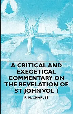 Un comentariu critic și exegetic asupra Apocalipsei Sfântului Ioan Vol I - A Critical and Exegetical Commentary on the Revelation of St John Vol I