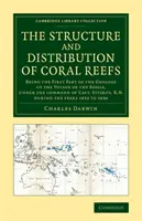 Structura și distribuția recifelor de corali: fiind prima parte a geologiei călătoriei Beagle, sub comanda căpitanului Fitzroy, R. - The Structure and Distribution of Coral Reefs: Being the First Part of the Geology of the Voyage of the Beagle, Under the Command of Capt. Fitzroy, R.