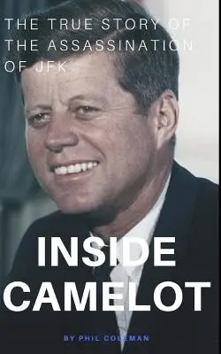 Inside Camelot: Adevărata poveste a asasinării lui JFK - Inside Camelot: The True Story of the Assassination of JFK