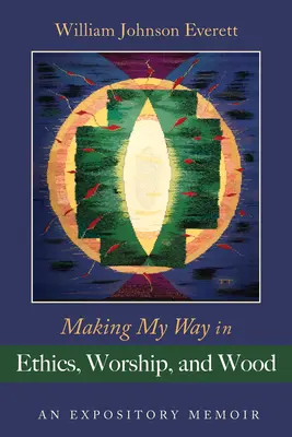 Făcându-mi drumul în etică, închinare și lemn: An Expository Memoir - Making My Way in Ethics, Worship, and Wood: An Expository Memoir