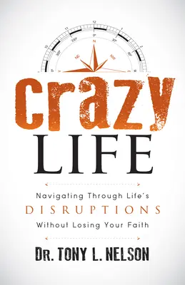 Viața nebună: Navigând prin întreruperile vieții fără a-ți pierde credința - Crazy Life: Navigating Through Life's Disruptions Without Losing Your Faith