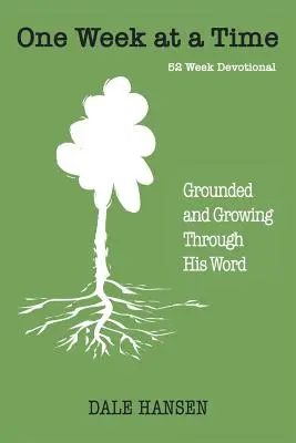 O săptămână la un moment dat: Înrădăcinat și crescând prin Cuvântul Său - One Week at a Time: Grounded and Growing Through His Word