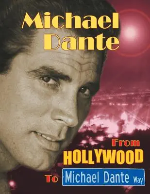 Michael Dante: De la Hollywood la Michael Dante Way - Michael Dante: From Hollywood to Michael Dante Way