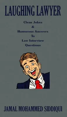 Avocatul care râde: Glume curate și răspunsuri pline de umor la întrebările de la interviurile de drept - Laughing Lawyer: Clean Jokes & Humorous Answers to Law Interview Questions