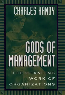 Zeii managementului: Schimbarea muncii organizațiilor - Gods of Management: The Changing Work of Organizations